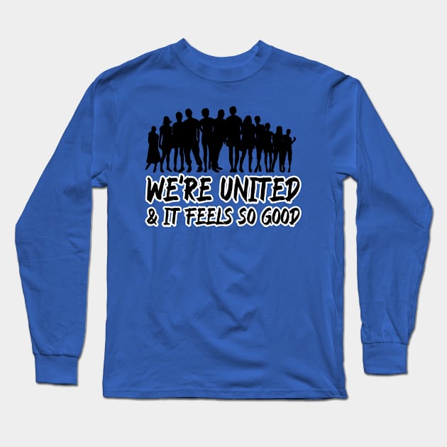 We're united & it feels so good Long Sleeve T-Shirt by Oneness Creations